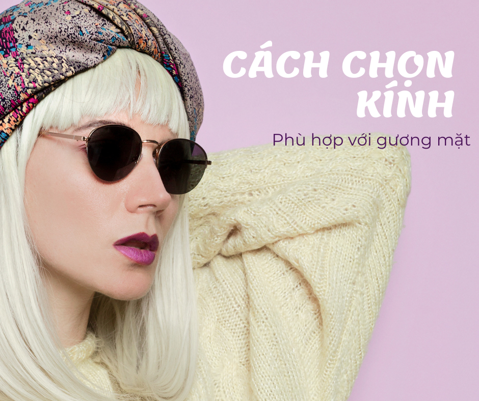 Bí quyết chọn kính phù hợp với khuôn mặt